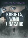 Kobieta, wino i hazard【電子書籍】[ Daniel