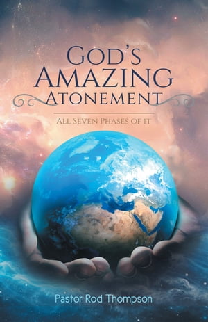 ŷKoboŻҽҥȥ㤨God's Amazing Atonement All Seven Phases of ItŻҽҡ[ Pastor Rod Thompson ]פβǤʤ552ߤˤʤޤ