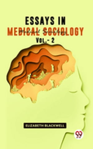 Essays In Medical Sociology Vol.- 2【電子書籍】[ Elizabeth Blackwell ]
