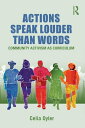 Actions Speak Louder than Words Community Activism as Curriculum【電子書籍】 Celia Oyler