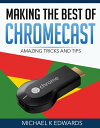 ŷKoboŻҽҥȥ㤨Making the Best of Chromecast Amazing Tricks and TipsŻҽҡ[ Michael K Edwards ]פβǤʤ532ߤˤʤޤ