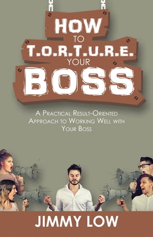 How to T.O.R.T.U.R.E. Your Boss