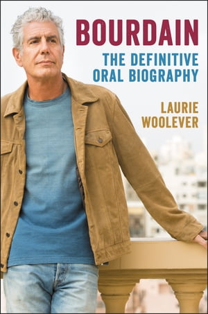Bourdain The Definitive Oral BiographyŻҽҡ[ Laurie Woolever ]