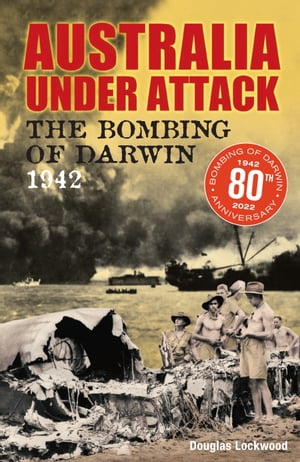 Australia Under Attack The Bombing of Darwin 1942Żҽҡ[ Douglas Lockwood ]