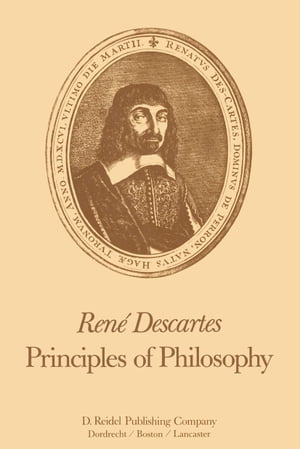 Ren? Descartes: Principles of Philosophy Translated, with Explanatory Notes【電子書籍】