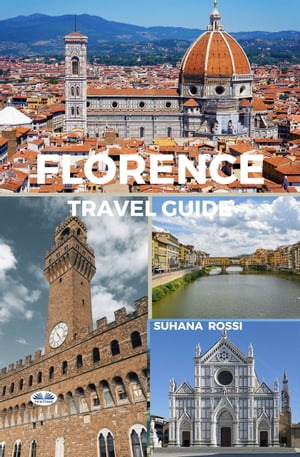 Florence Travel Guide【電子書籍】[ Suhana Rossi ]