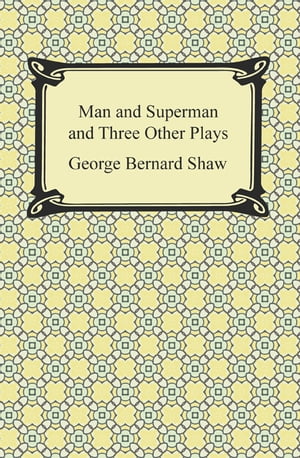 Man and Superman and Three Other Plays
