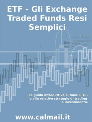 ETF - GLI EXCHANGE TRADED FUNDS RESI SEMPLICI: La guida introduttiva ai fondi ETF e alle relative strategie di trading e investimento.