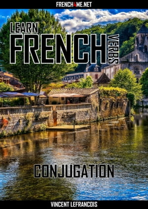 Learn French Verbs - Conjugation【電子書籍】[ Vincent Lefrancois ]