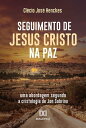 Seguimento de Jesus Cristo na paz uma abordagem segundo a cristologia de Jon Sobrino