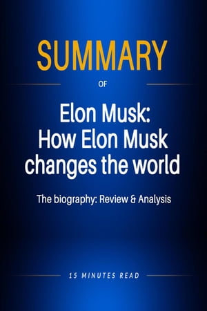 Summary of Elon Musk: How Elon Musk changes the 