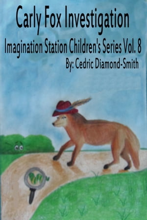 Carly Fox Investigation: Imagination Station Children's Series Vol. 8