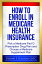 How to Enroll in Medicare Health Insurance