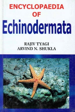 Encyclopaedia of Echinodermata (Comparative Anatomy Of Echinodermata)【電子書籍】 Rajiv Tyagi