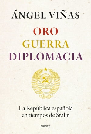 Oro, guerra, diplomacia La Rep?blica espa?ola en tiempos de Stalin