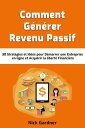 Comment G?n?rer Revenu passif: 30 Strat?gies et Id?es pour D?marrer une Entreprise en ligne et Acqu?rir la libert? Financi?re