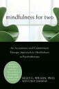 Mindfulness for Two An Acceptance and Commitment Therapy Approach to Mindfulness in Psychotherapy