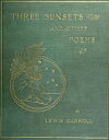 Three Sunsets And Other Poems【電子書籍】[ Lewis Carroll ]