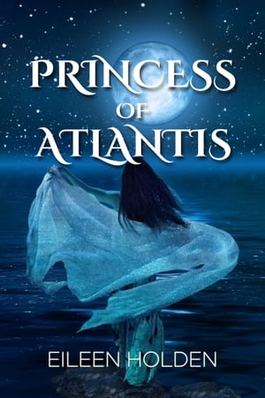 Princess of Atlantis【電子書籍】[ Eileen Holden ]