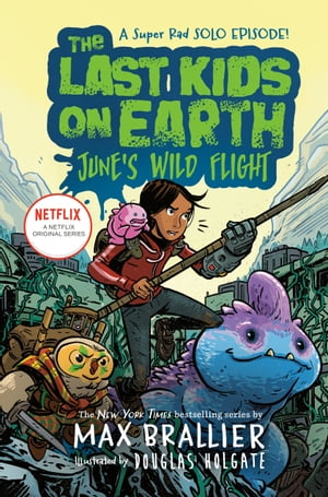The Last Kids on Earth: June's Wild Flight【電子書籍】[ Max Brallier ]