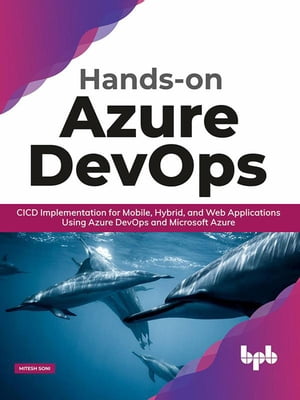 Hands-on Azure DevOps: CICD Implementation for Mobile, Hybrid, and Web Applications Using Azure DevOps and Microsoft Azure【電子書籍】[ Mitesh Soni ]