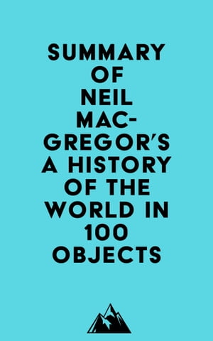 Summary of Neil MacGregor's A History of the World in 100 Objects