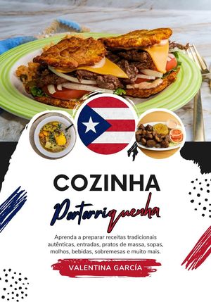 Cozinha Portoriquenha: Aprenda a Preparar Receitas Tradicionais Autênticas, Entradas, Pratos de Massa, Sopas, Molhos, Bebidas, Sobremesas e Muito mais