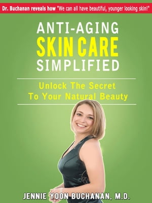Anti-Aging Skin Care Simplified【電子書籍】[ Jennie Yoon Buchanan M.D. ]