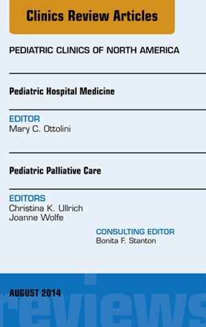 Pediatric Hospital Medicine and Pediatric Palliative Care, An Issue of Pediatric Clinics