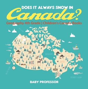 Does It Always Snow in Canada? Geography 4th Grade | Children's Canada Books