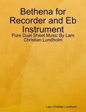 Bethena for Recorder and Eb Instrument - Pure Duet Sheet Music By Lars Christian LundholmŻҽҡ[ Lars Christian Lundholm ]