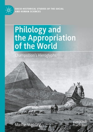 Philology and the Appropriation of the World Champollion’s Hieroglyphs
