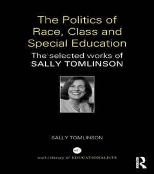 The Politics of Race, Class and Special Education The selected works of Sally TomlinsonŻҽҡ[ Sally Tomlinson ]