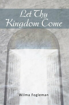 Let Thy Kingdom Come【電子書籍】[ Wilma Fogleman ]