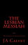 The Lesbian Messiah. The Gospel of Joanne StarrŻҽҡ[ JA Calvet ]