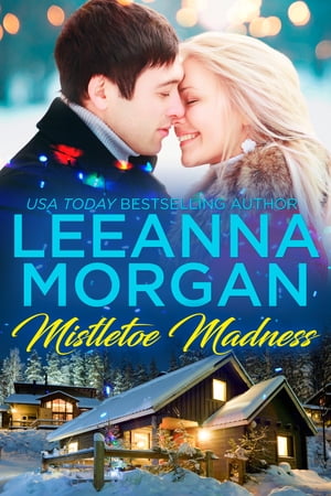 Mistletoe Madness A Sweet Small Town Christmas Romance【電子書籍】 Leeanna Morgan