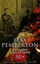 Max Pemberton Ultimate Collection: 50+ Adventure Tales & Detective Mysteries The Iron Pirate, The Sea Wolves, Jewel Mysteries…