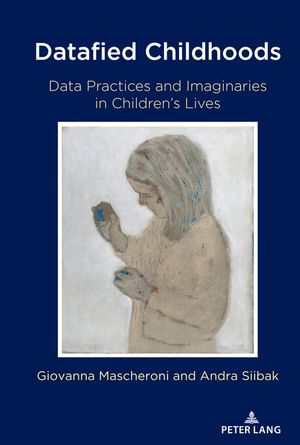Datafied Childhoods Data Practices and Imaginaries in Children’s Lives【電子書籍】[ Steve Jones ]
