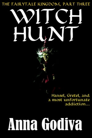 Witch Hunt: A Retold Fairy Tale【電子書籍】[ Anna Godiva ]