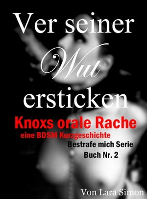 Vor seiner Wut ersticken: Knoxs orale Rache