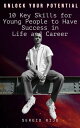 Unlock Your Potential: 10 Key Skills for Young People to Have Success in Life an...