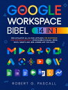 Die Google-Workspace-Bibel [14-in-1] Der ultimative All-in-One-Leitfaden f?r Einsteiger und Fortgeschrittene | einschlie?lich Gmail, Drive, Docs, Sheets und jede andere App von Suite【電子書籍】[ Robert G. Pascall ]