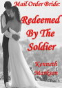 Mail Order Bride: Redeemed By The Soldier: A Cle