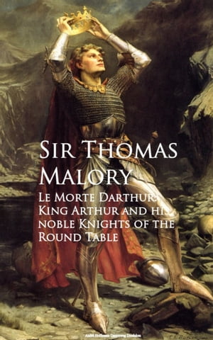 Le Morte Darthur: King Arthur and his noble Knig