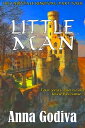 Little Man: A Retold Fairy Tale【電子書籍】[ Anna Godiva ]