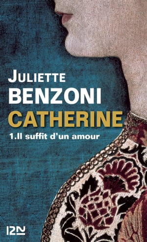 Catherine - tome 1 Il suffit d'un amourŻҽҡ[ Juliette Benzoni ]