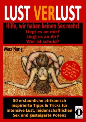 Lust Verlust Hilfe, wir haben keinen Sex mehr! Liegt es an mir? Liegt es an dir? Wer ist schuld?