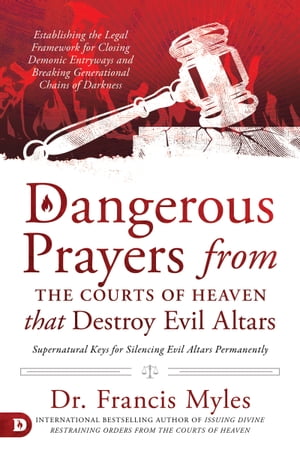 Dangerous Prayers from the Courts of Heaven that