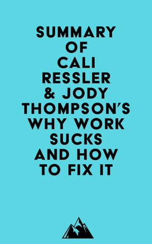 Summary of Cali Ressler &Jody Thompson's Why Work Sucks and How to Fix ItŻҽҡ[ ? Everest Media ]