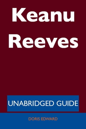 Keanu Reeves - Unabridged Guide
